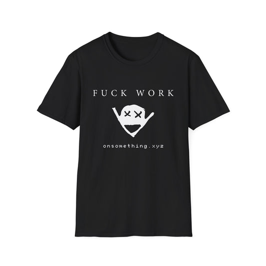 "Fuck Work" T-Shirt